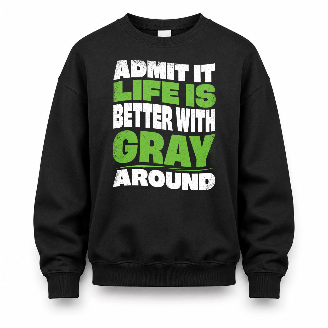 GRAY HP99-K4-189 – Personalized Funny Quote Apparel “Admit It, Life Is Better With NAME Around”