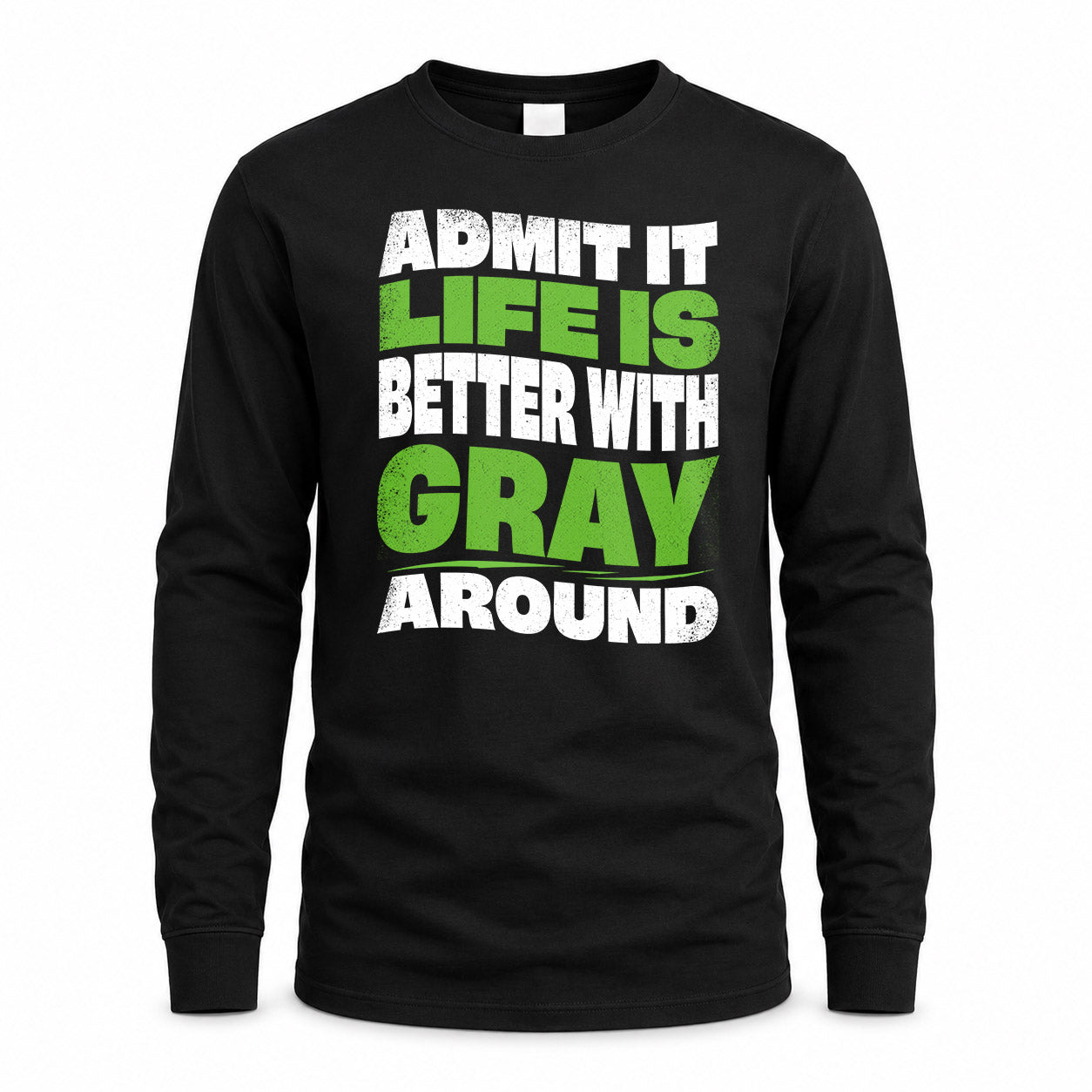 GRAY HP99-K4-189 – Personalized Funny Quote Apparel “Admit It, Life Is Better With NAME Around”