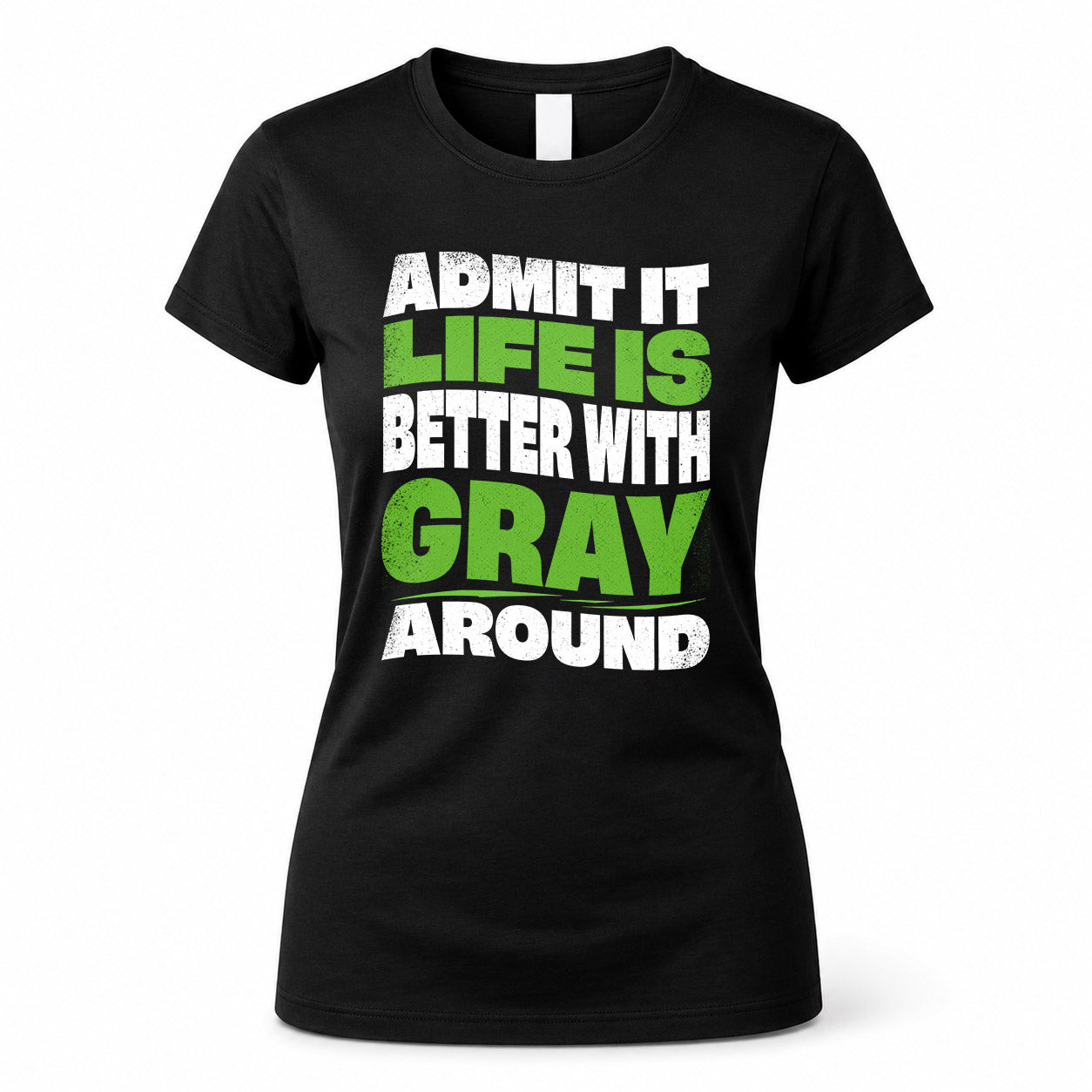 GRAY HP99-K4-189 – Personalized Funny Quote Apparel “Admit It, Life Is Better With NAME Around”