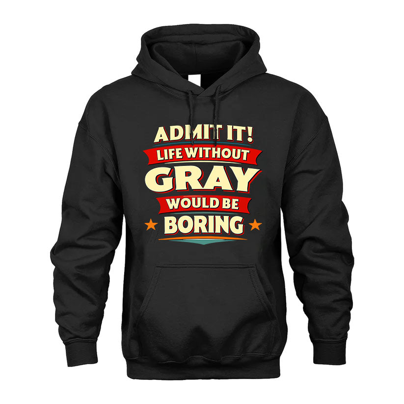 GRAY PH88-K2-106–Personalized Funny Quote Apparel “Life Without NAME Would Be Boring”