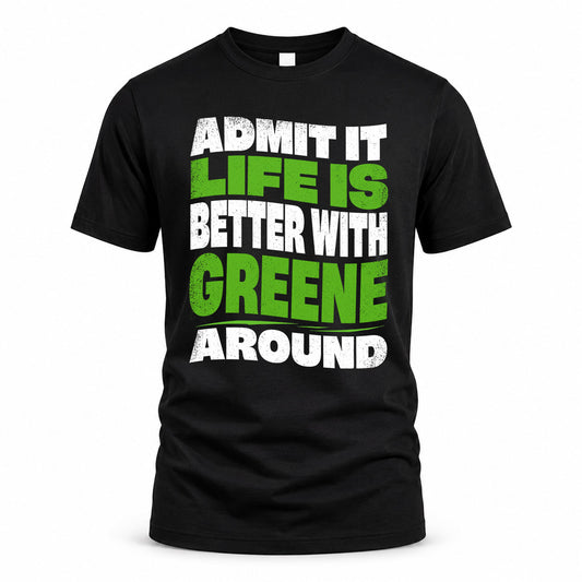 GREENE HP99-K4-189 – Personalized Funny Quote Apparel “Admit It, Life Is Better With NAME Around”