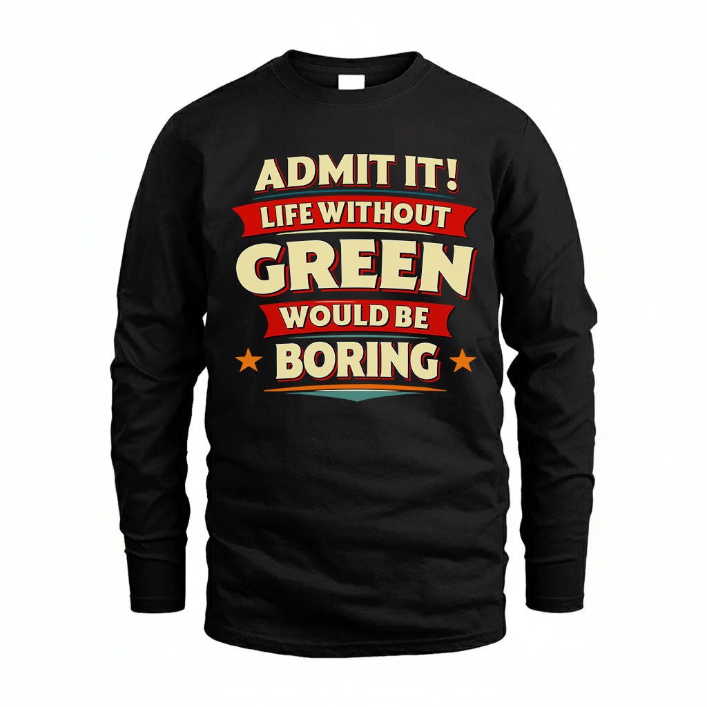 GREEN PH88-K2-106–Personalized Funny Quote Apparel “Life Without NAME Would Be Boring”