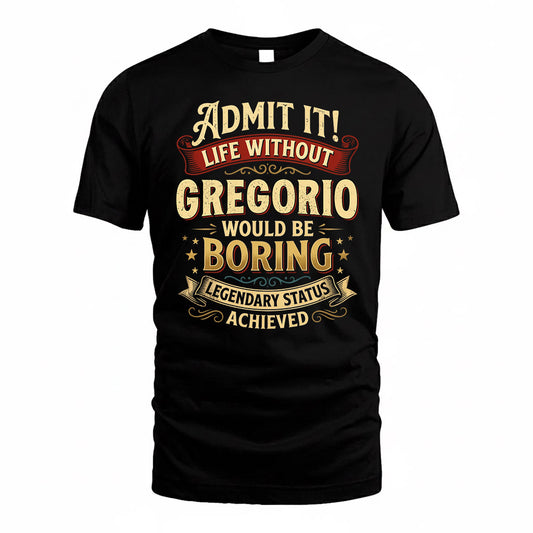 GREGORIO TP65-K5-268–Personalized Funny Quote Apparel “Life Without NAME Would Be Boring”