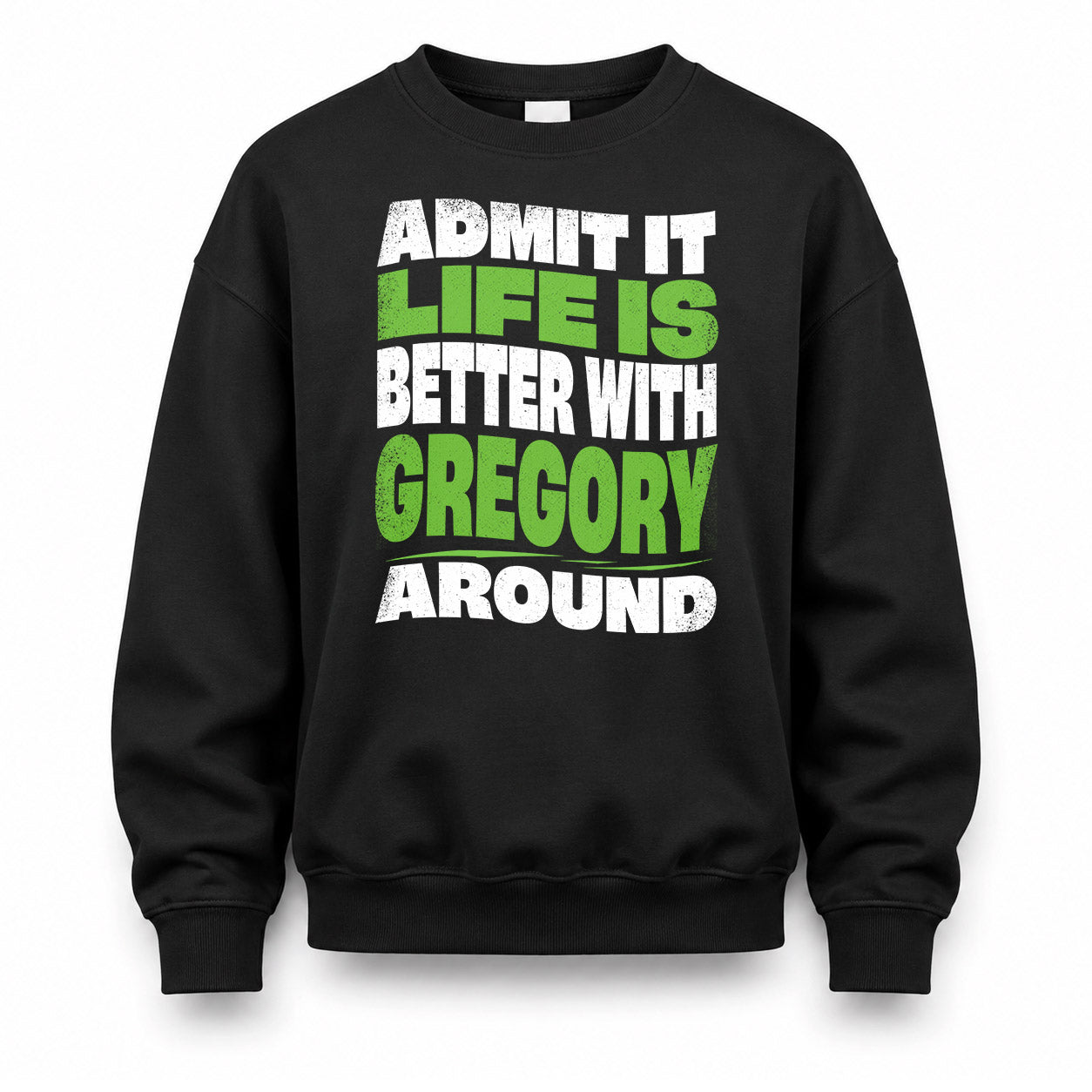GREGORY HP99-K4-189 – Personalized Funny Quote Apparel “Admit It, Life Is Better With NAME Around”