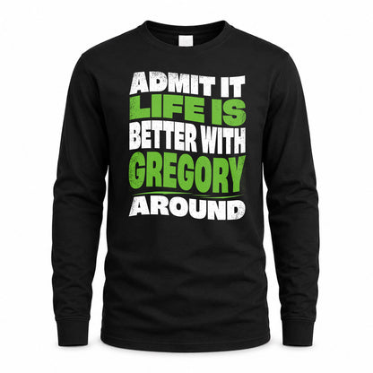 GREGORY HP99-K4-189 – Personalized Funny Quote Apparel “Admit It, Life Is Better With NAME Around”