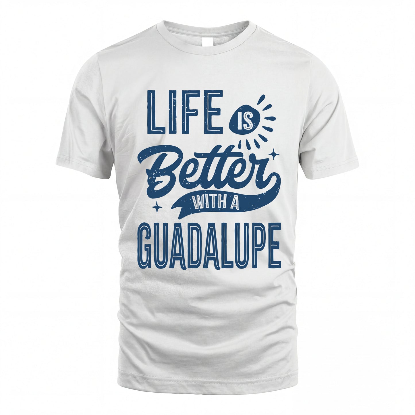 GUADALUPE HH88-K2–Personalized Name Quote T-Shirt Life Is Better With Unisex Gift