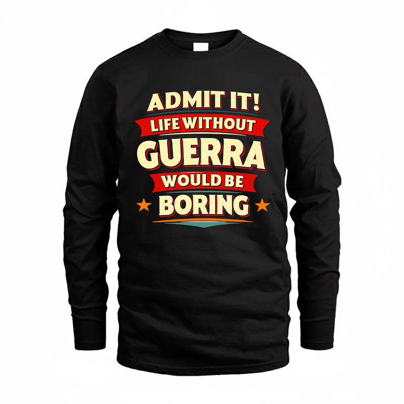 GUERRA  PH88-K2-106–Personalized Funny Quote Apparel “Life Without NAME Would Be Boring”
