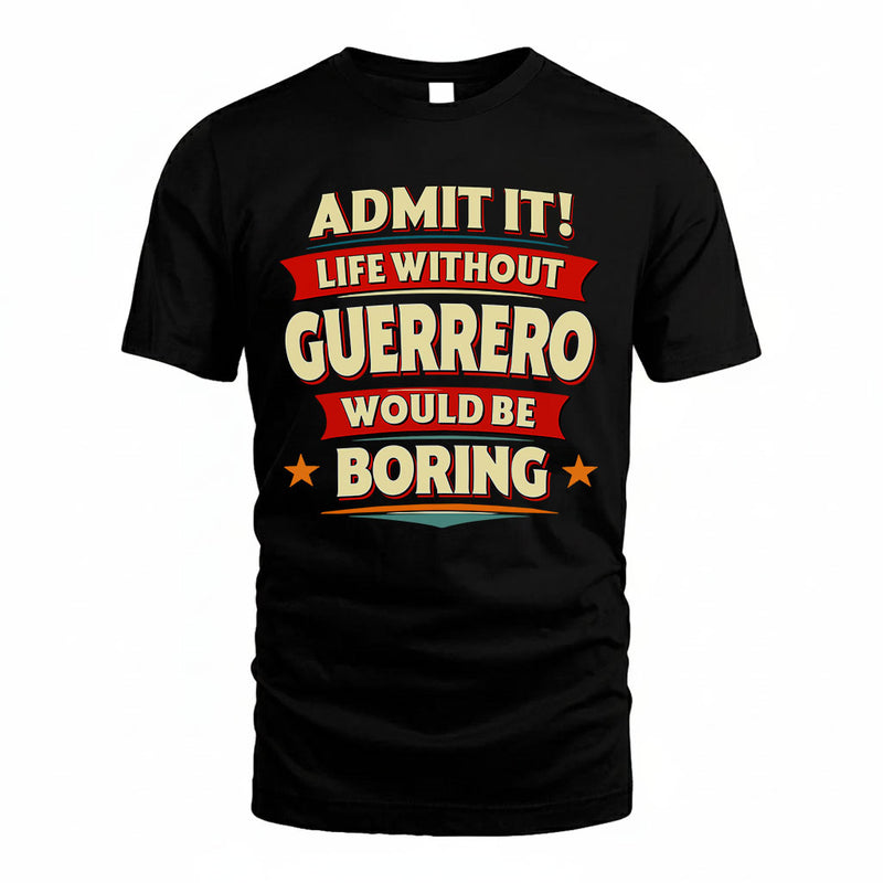 GUERRERO PH88-K2-106–Personalized Funny Quote Apparel “Life Without NAME Would Be Boring”