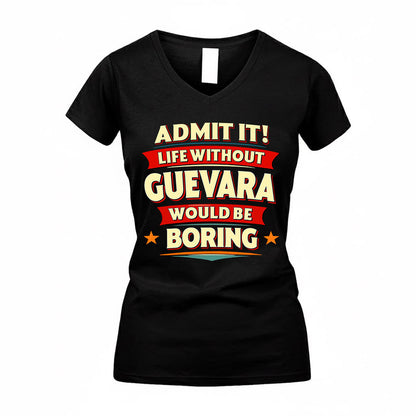 GUEVARA  PH88-K2-106–Personalized Funny Quote Apparel “Life Without NAME Would Be Boring”