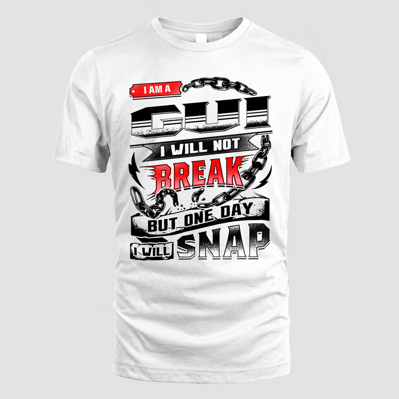 GUI HP28-K4-129 – Personalized Name Quote T-Shirt “I Will Not Break, But One Day I Will Snap”