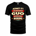 GUO  PH88-K2-106–Personalized Funny Quote Apparel “Life Without NAME Would Be Boring”