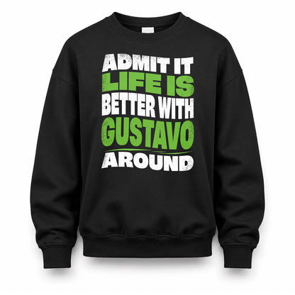 GUSTAVO HP99-K4-189 – Personalized Funny Quote Apparel “Admit It, Life Is Better With NAME Around”