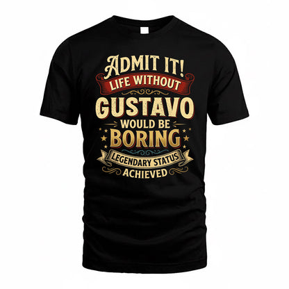 GUSTAVO TP65-K5-268–Personalized Funny Quote Apparel “Life Without NAME Would Be Boring”