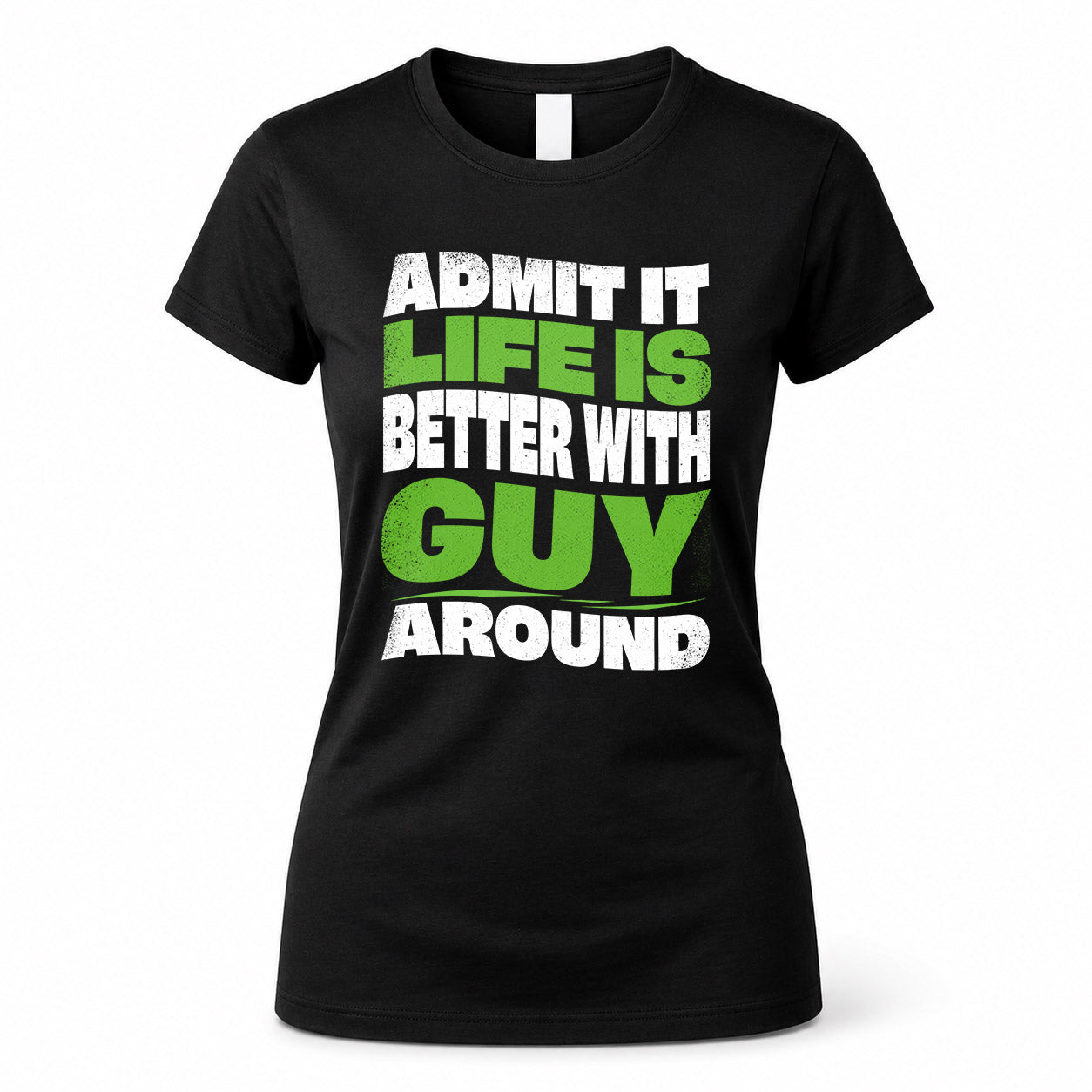 GUY HP99-K4-189 – Personalized Funny Quote Apparel “Admit It, Life Is Better With NAME Around”