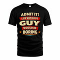GUY PH88-K2-106–Personalized Funny Quote Apparel “Life Without NAME Would Be Boring”