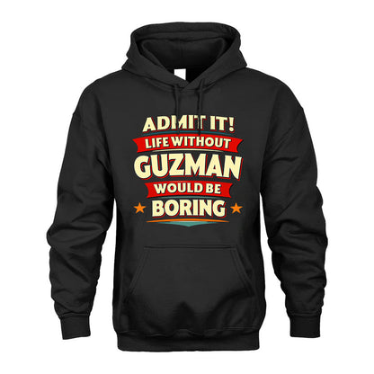 GUZMAN PH88-K2-106–Personalized Funny Quote Apparel “Life Without NAME Would Be Boring”