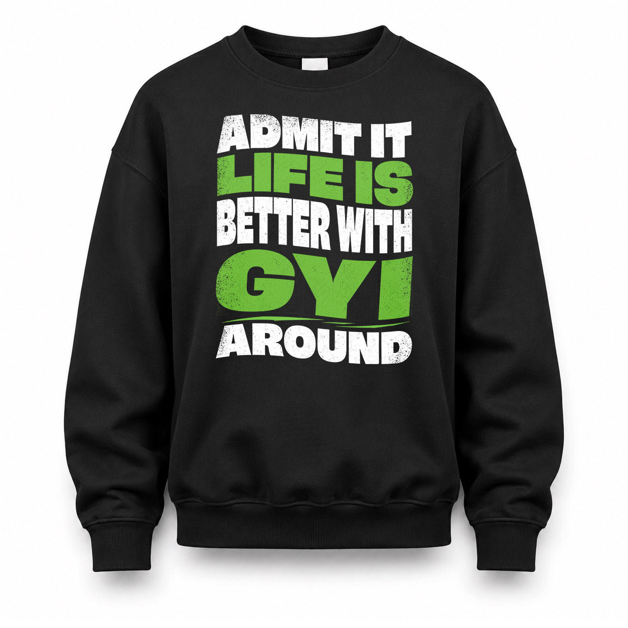 GYI HP99-K4-189 – Personalized Funny Quote Apparel “Admit It, Life Is Better With NAME Around”