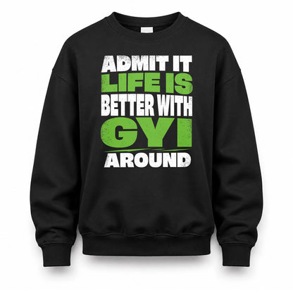 GYI HP68-K4-189 – Personalized Funny Quote Apparel “Admit It, Life Is Better With NAME Around”