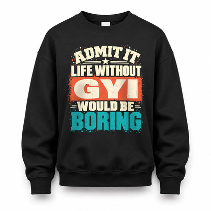 GYI P02-TH11-226 – Personalized Admit It Life Without [Name] Would Be Boring T-Shirt – Custom Name Funny Gift