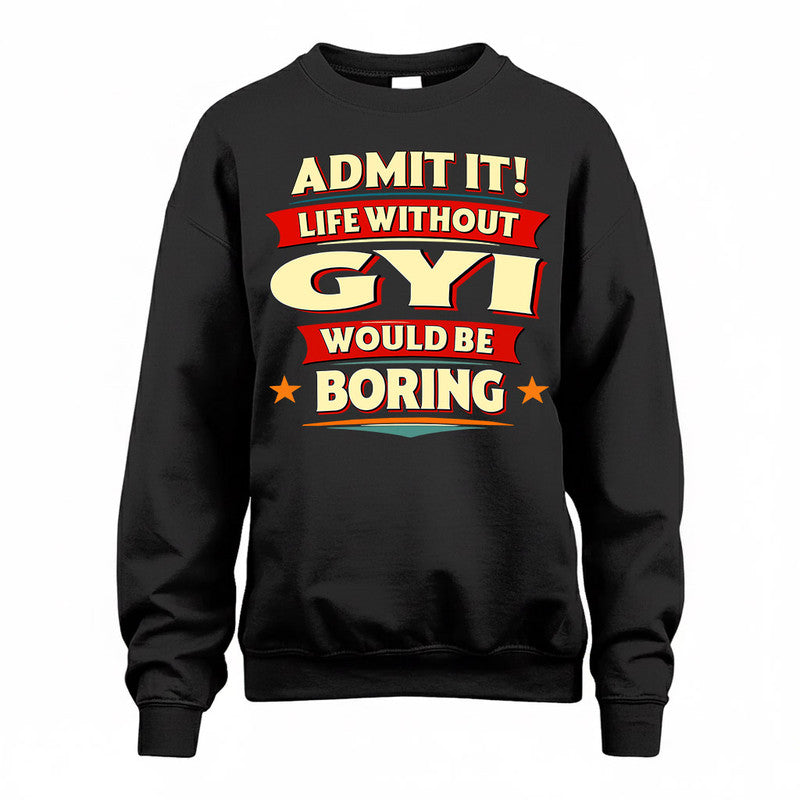 GYI  PH88-K2-106–Personalized Funny Quote Apparel “Life Without NAME Would Be Boring”