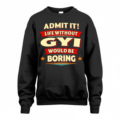 GYI  PH88-K2-106–Personalized Funny Quote Apparel “Life Without NAME Would Be Boring”
