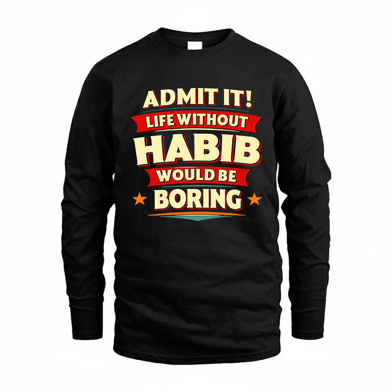 HABIB  PH88-K2-106–Personalized Funny Quote Apparel “Life Without NAME Would Be Boring”