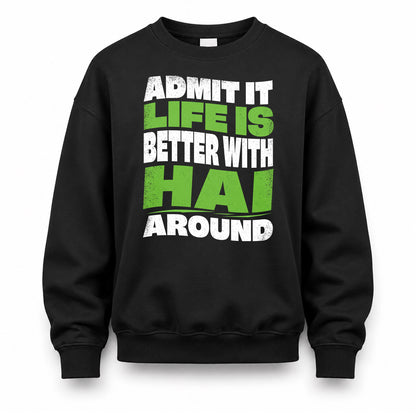 HAI HP99-K4-189 – Personalized Funny Quote Apparel “Admit It, Life Is Better With NAME Around”
