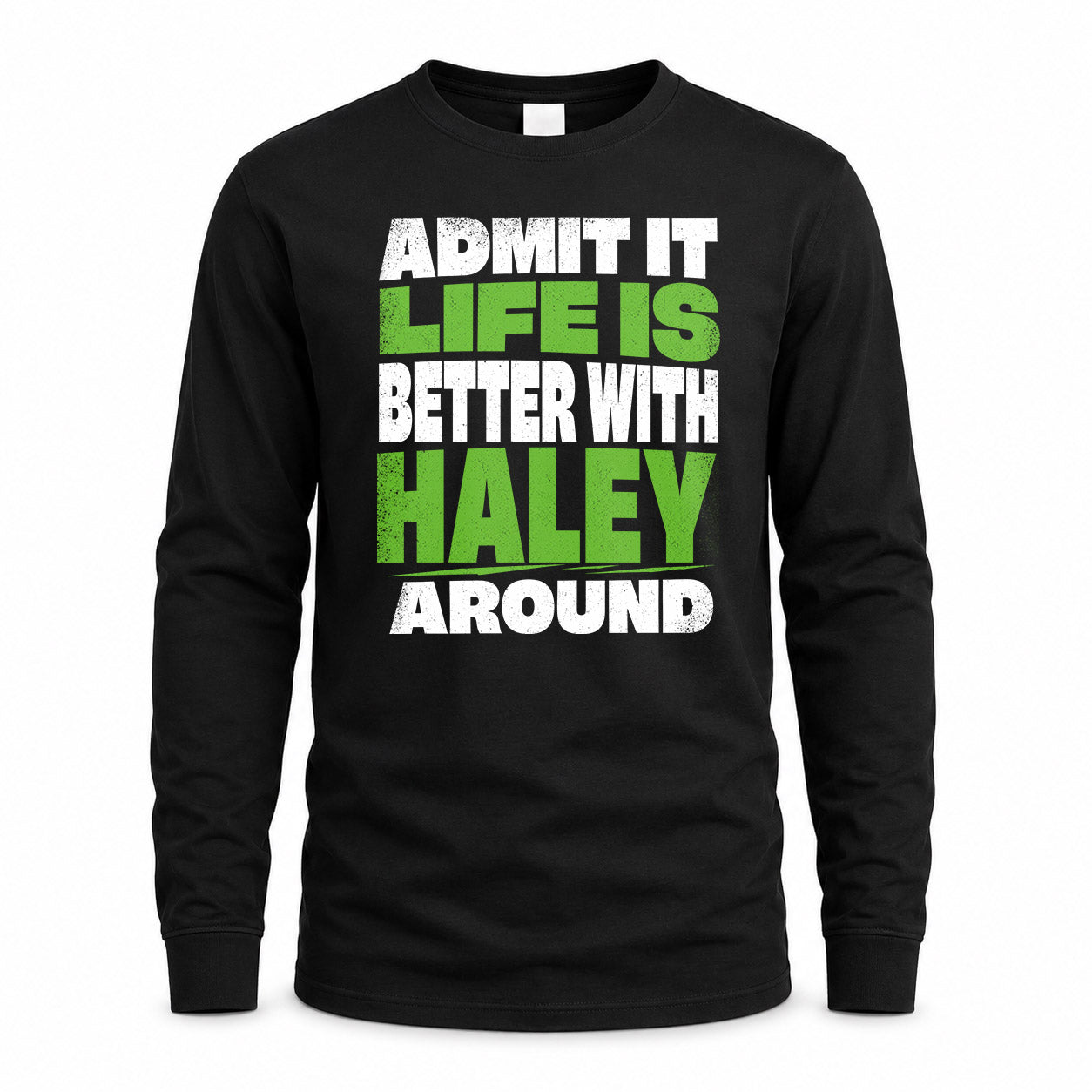 HALEY HP68-K4-189 – Personalized Funny Quote Apparel “Admit It, Life Is Better With NAME Around”
