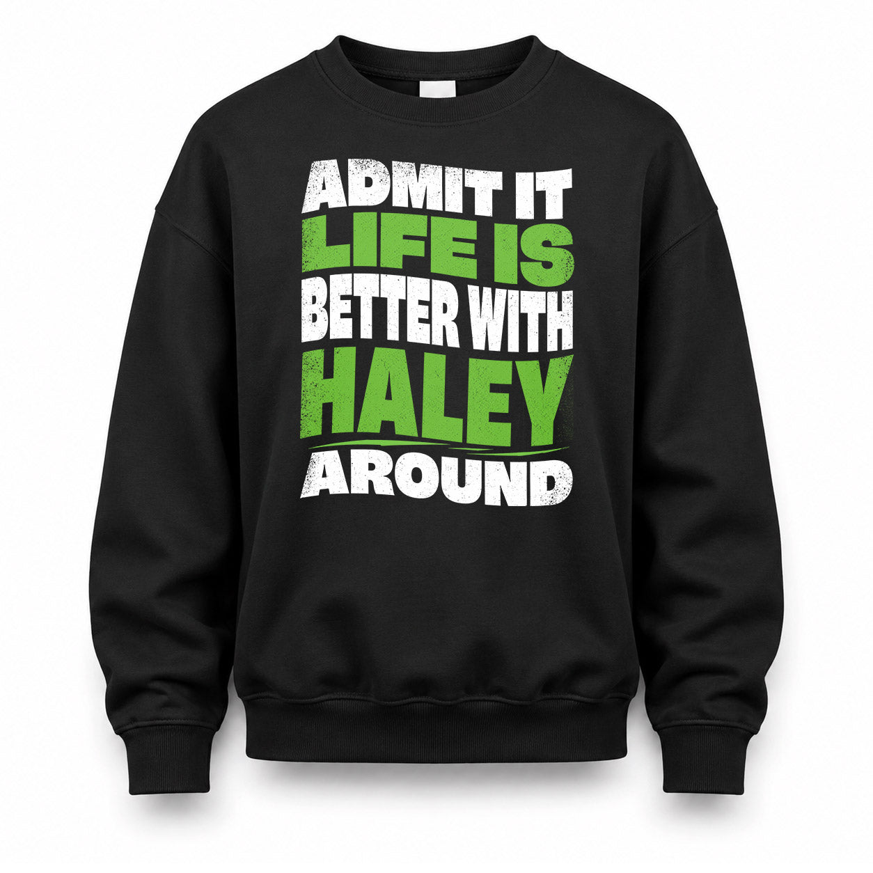 HALEY HP99-K4-189 – Personalized Funny Quote Apparel “Admit It, Life Is Better With NAME Around”