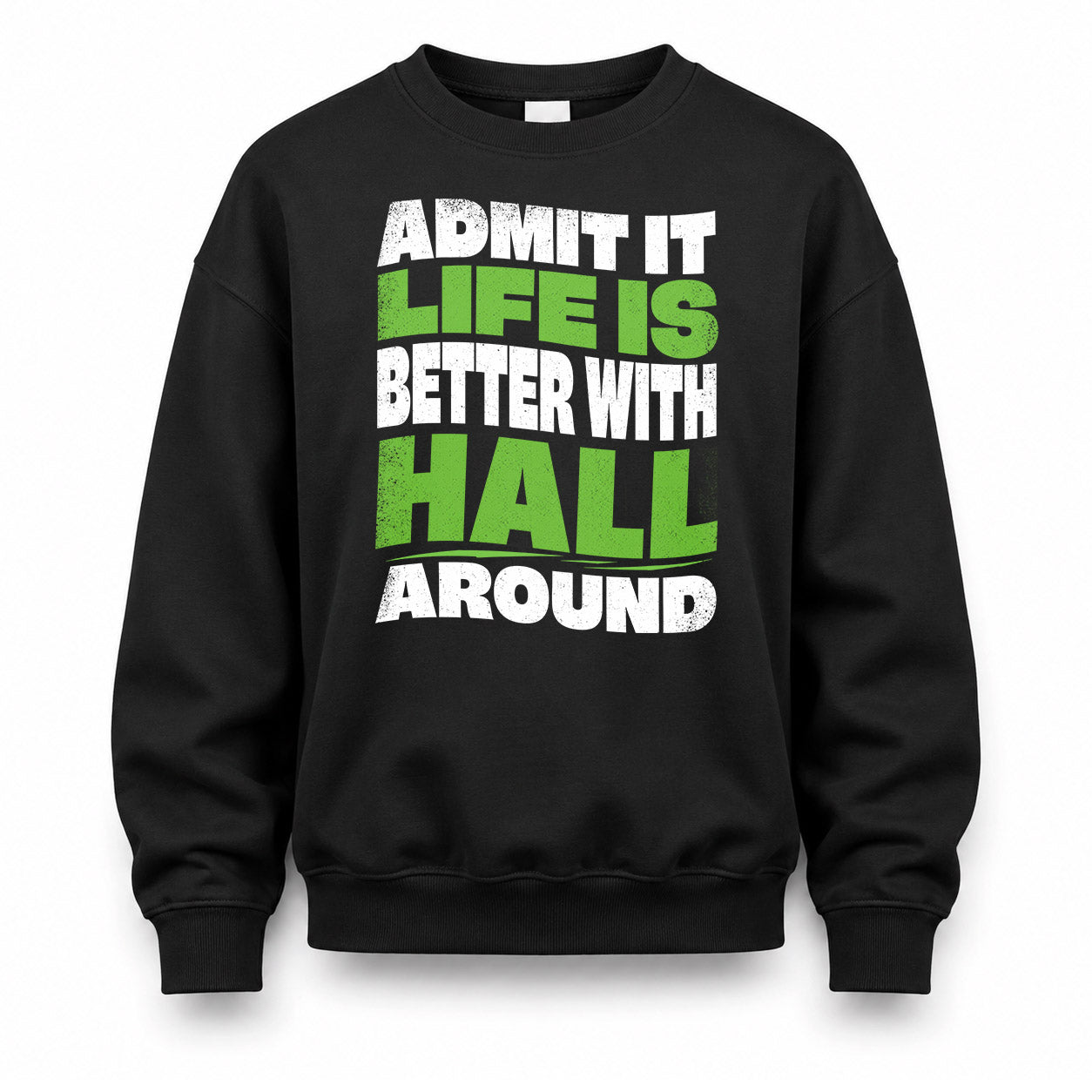 HALL HP99-K4-189 – Personalized Funny Quote Apparel “Admit It, Life Is Better With NAME Around”