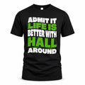 HALL HP99-K4-189 – Personalized Funny Quote Apparel “Admit It, Life Is Better With NAME Around”