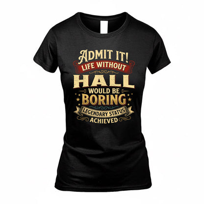 HALL TP65-K5-268–Personalized Funny Quote Apparel “Life Without NAME Would Be Boring”