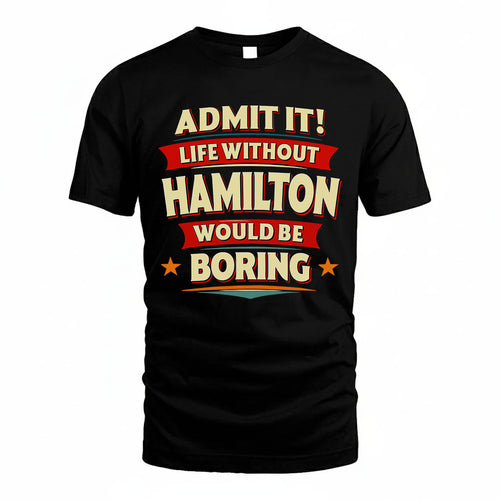 HAMILTON PH88-K2-106–Personalized Funny Quote Apparel “Life Without NAME Would Be Boring”