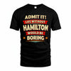 HAMILTON PH88-K2-106–Personalized Funny Quote Apparel “Life Without NAME Would Be Boring”