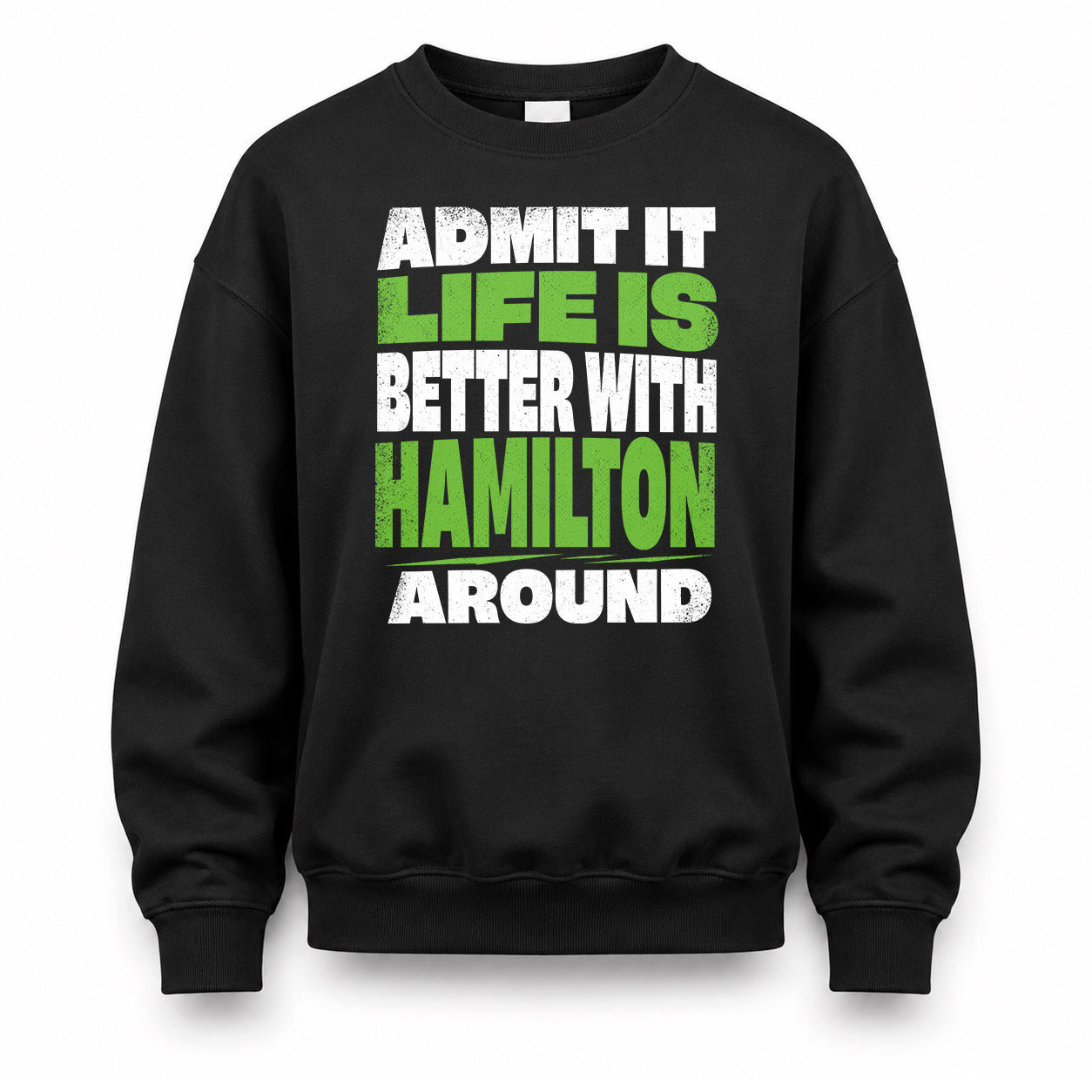 HAMILTON HP68-K4-189 – Personalized Funny Quote Apparel “Admit It, Life Is Better With NAME Around”