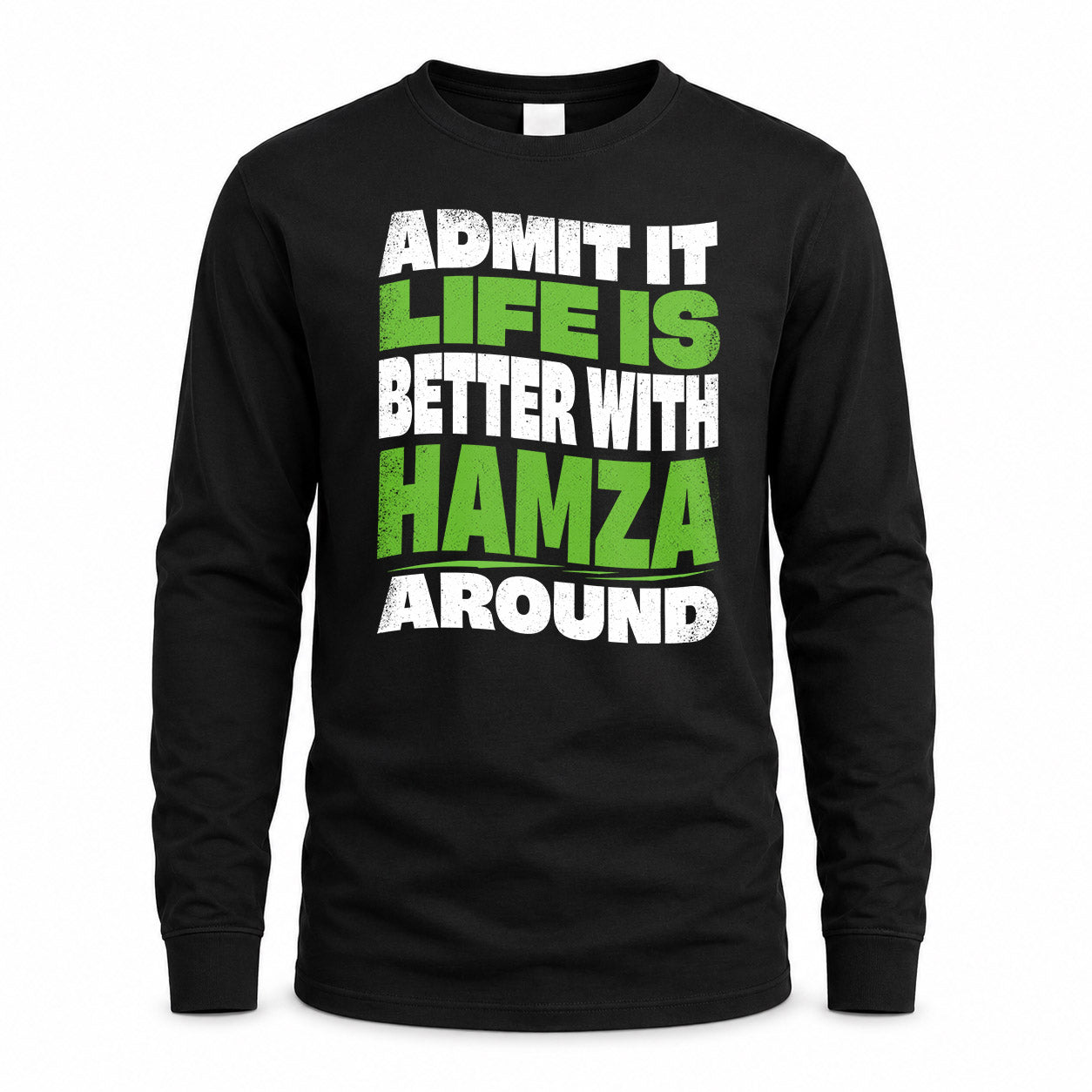 HAMZA HP99-K4-189 – Personalized Funny Quote Apparel “Admit It, Life Is Better With NAME Around”