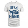 HANG HH88-K2–Personalized Name Quote T-Shirt Life Is Better With Unisex Gift