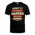 HANSEN PH88-K2-106–Personalized Funny Quote Apparel “Life Without NAME Would Be Boring”