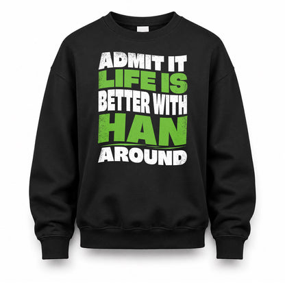 HAN HP99-K4-189 – Personalized Funny Quote Apparel “Admit It, Life Is Better With NAME Around”