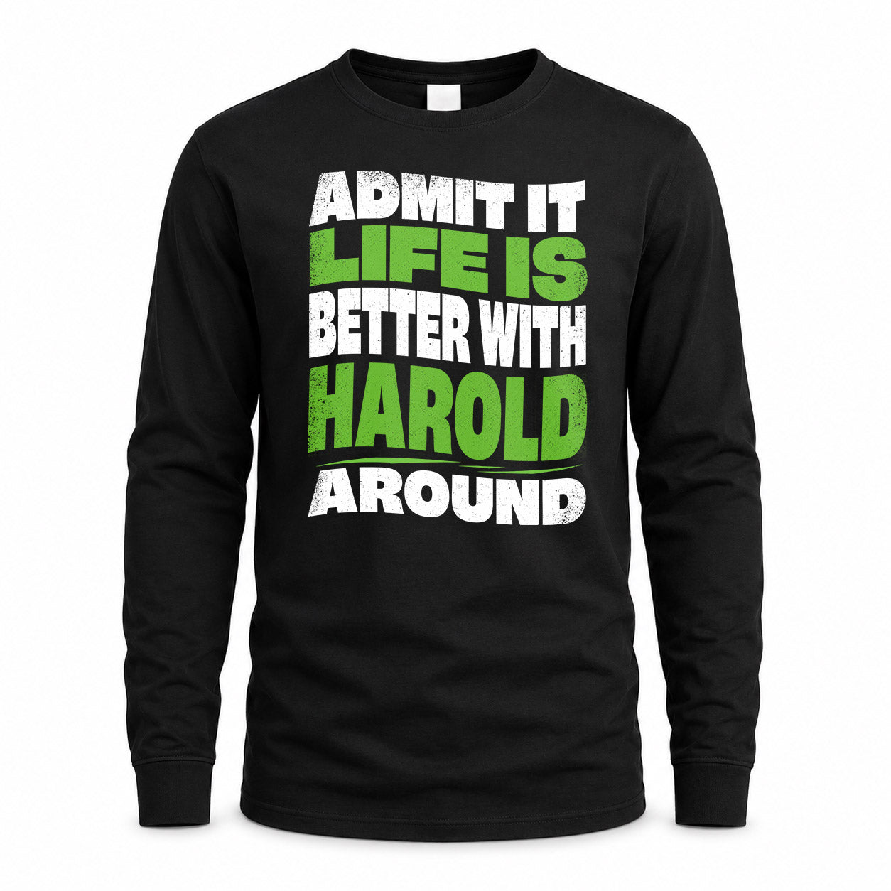 HAROLD HP99-K4-189 – Personalized Funny Quote Apparel “Admit It, Life Is Better With NAME Around”