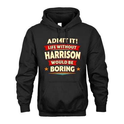HARRISON PH88-K2-106–Personalized Funny Quote Apparel “Life Without NAME Would Be Boring”