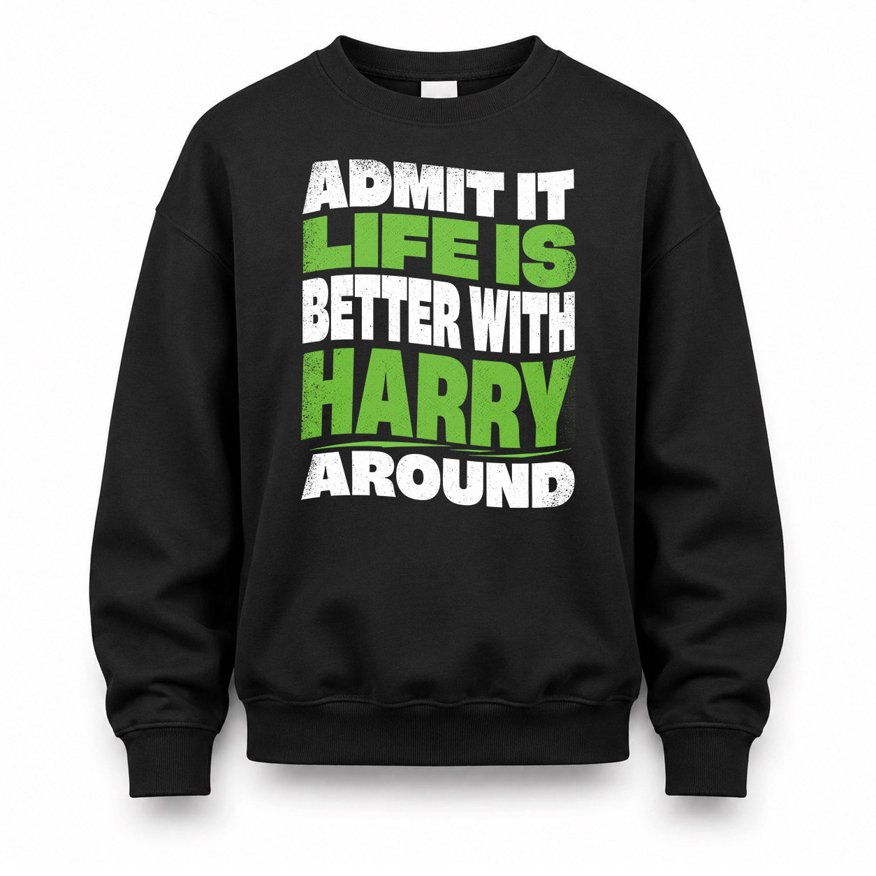 HARRY HP99-K4-189 – Personalized Funny Quote Apparel “Admit It, Life Is Better With NAME Around”