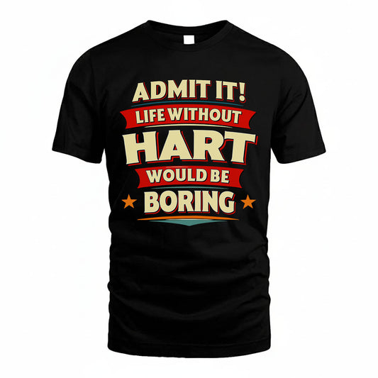 HART PH88-K2-106–Personalized Funny Quote Apparel “Life Without NAME Would Be Boring”