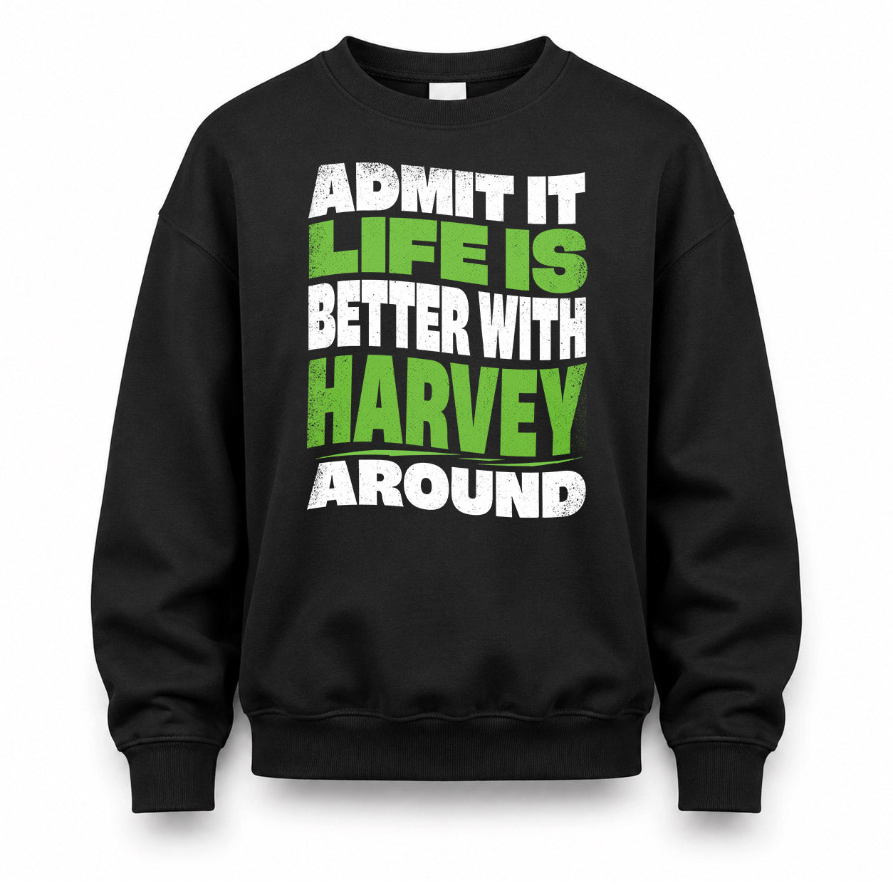 HARVEY HP99-K4-189 – Personalized Funny Quote Apparel “Admit It, Life Is Better With NAME Around”