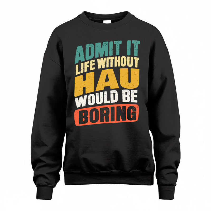 HAU TP88-K4-229–Personalized Funny Quote Apparel “Life Without NAME Would Be Boring”