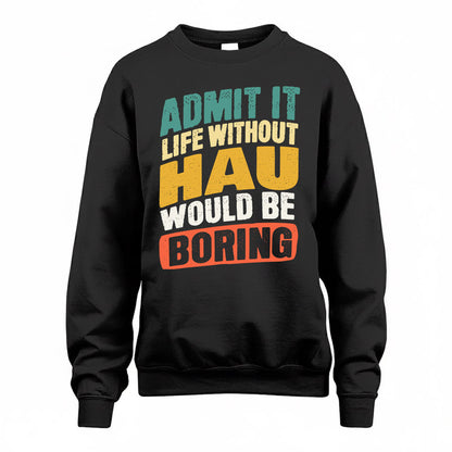 HAU TP88-K4-229–Personalized Funny Quote Apparel “Life Without NAME Would Be Boring”