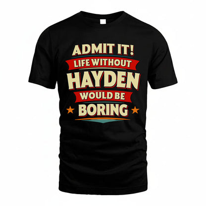 HAYDEN PH88-K2-106–Personalized Funny Quote Apparel “Life Without NAME Would Be Boring”