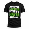 HAYES HP99-K4-189 – Personalized Funny Quote Apparel “Admit It, Life Is Better With NAME Around”
