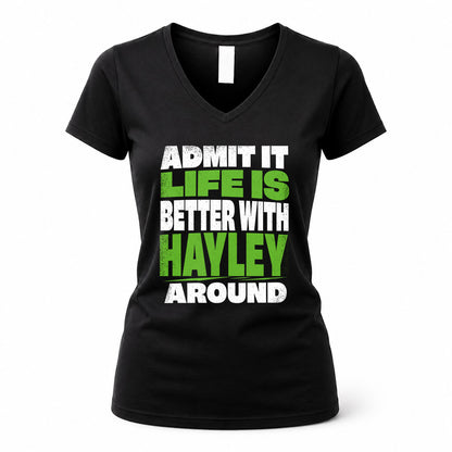 HAYLEY HP68-K4-189 – Personalized Funny Quote Apparel “Admit It, Life Is Better With NAME Around”