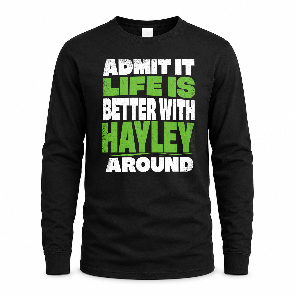 HAYLEY HP68-K4-189 – Personalized Funny Quote Apparel “Admit It, Life Is Better With NAME Around”